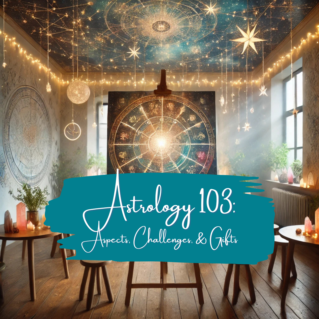 Astrology 103: Aspects, Challenges, & Gifts